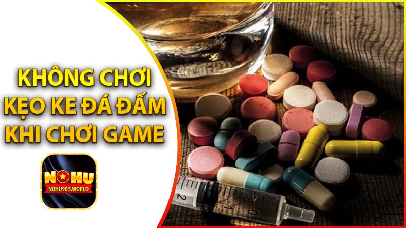 Không sử dụng đá kẹo ke khi khi tham gia chơi