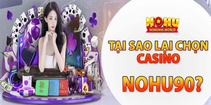 Tại sao bạn nên lựa chọn casino nohu90