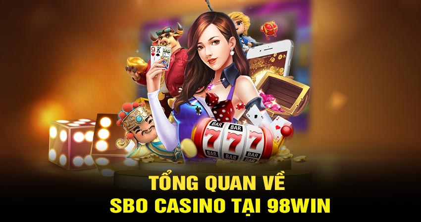 Tổng quan về Sbo casino tại 98win