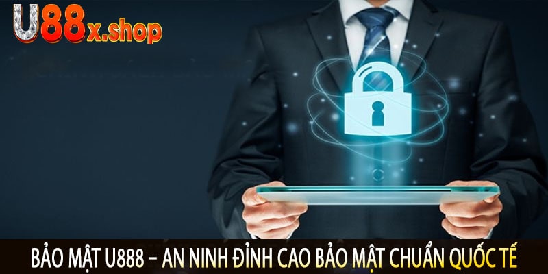 Bảo Mật U888 – An Ninh Đỉnh Cao Bảo Mật Chuẩn Quốc Tế